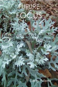 Paperback Future Focus; Relating to God as We Approach the End Times Book