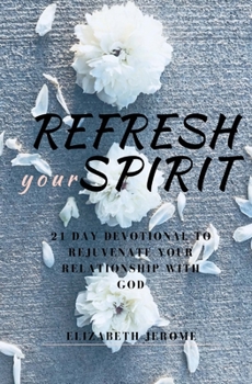 Paperback Refresh Your Spirit!: 21 Day Devotional to Rejuvenate Your Relationship with God Book