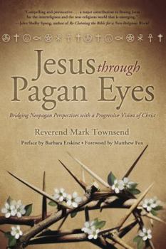 Paperback Jesus Through Pagan Eyes: Bridging Neopagan Perspectives with a Progressive Vision of Christ Book