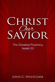 Paperback Christ Our Savior: The Greatest Prophecy: Isaiah 53 Book