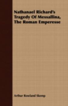 Paperback Nathanael Richard's Tragedy of Messallina, the Roman Emperesse Book