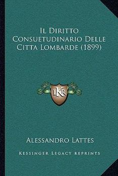 Paperback Il Diritto Consuetudinario Delle Citta Lombarde (1899) [Italian] Book