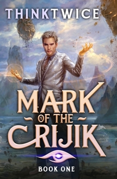 Mark of the Crijik: A LitRPG Adventure - Book #1 of the Mark of the Crijik