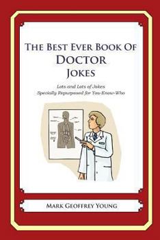 Paperback The Best Ever Book of Doctor Jokes: Lots and Lots of Jokes Specially Repurposed for You-Know-Who Book