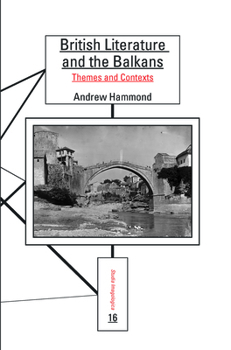 British Literature and the Balkans: Themes and Contexts (Studia Imagologica, 16)