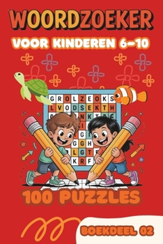 Woordzoeker voor Kinderen 6-10 Jaar - Boekdeel 02: 100 Leuke Woordzoekers met Oplossingen | Groot Lettertype | Leerzaam Puzzelboek voor Jongens en Meisjes | Voor Basisschool Kinderen (Dutch Edition)