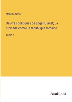 Paperback Oeuvres politiques de Edgar Quinet; La croisade contre la republique romaine: Tome 2 [French] Book
