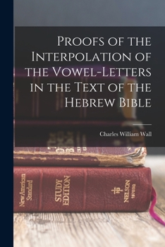 Proofs of the Interpolation of the Vowel-Letters in the Text of the Hebrew Bible