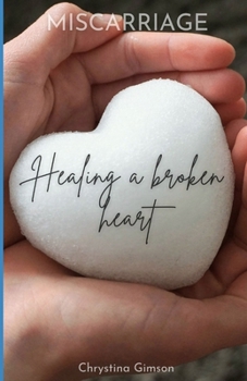 Miscarriage: Healing a Broken Heart