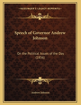 Paperback Speech of Governor Andrew Johnson: On the Political Issues of the Day (1856) Book