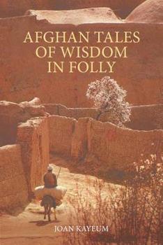 Paperback Afghan Tales of Wisdom in Folly: A Book of Afghan Humor Based on Mullah Nasruddin Stories Book