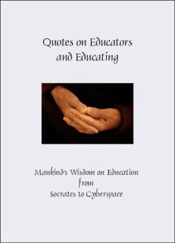 Paperback Quotes on Educators and Educating: Mankind's Wisdom on Education from Socrates to Cyberspace Book