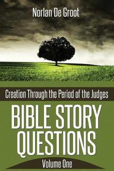 Paperback Bible Story Questions Volume One: Creation Through the Period of the Judges Book