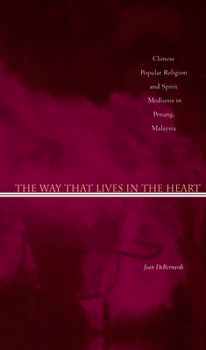 Paperback The Way That Lives in the Heart: Chinese Popular Religion and Spirit Mediums in Penang, Malaysia Book