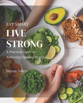 Paperback Eat Smart, Live Strong: A Practical Guide to Achieving Optimal Health Book