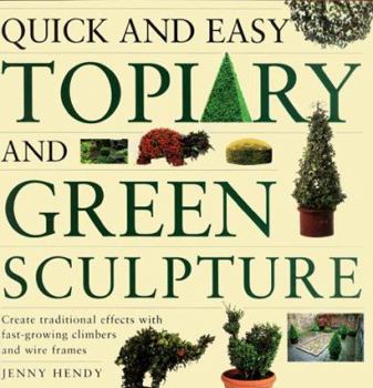 Paperback Quick and Easy Topiary and Green Sculpture: Create Traditional Effects with Fast-Growing Climbers and Wire Frames Book