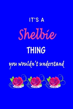 Paperback It's A Shelbie Thing You Wouldn't Understand: Shelbie First Name Personalized Journal 6x9 Notebook, Wide Ruled (Lined) blank pages Funny Cover for Gir Book