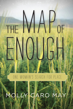 Hardcover The Map of Enough: One Woman's Search for Place Book