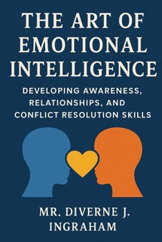 Paperback The Art of Emotional Intelligence: Developing Awareness, Relationships, and Conflict Resolution Skills Book