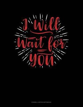 Paperback I Will Wait for You: Cornell Notes Notebook Book