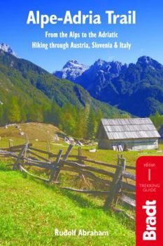 Paperback Alpe-Adria Trail: From the Alps to the Adriatic: A Guide to Hiking Through Austria, Slovenia and Italy Book