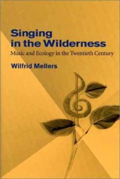 Hardcover Singing in the Wilderness: Music and Ecology in the Twentieth Century Book