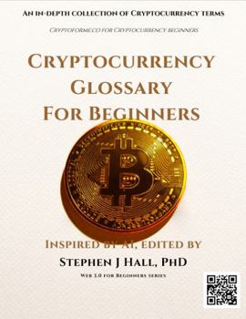 Paperback Cryptocurrency Glossary For Beginners: An in-depth collection of Cryptocurrency terms (WEB 3.0 for Beginners) Book