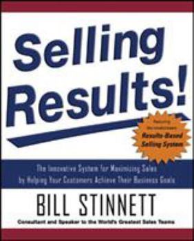 Hardcover Selling Results!: The Innovative System for Maximizing Sales by Helping Your Customers Achieve Their Business Goals Book