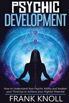 Paperback Psychic: Psychic Development: The Complete Psychic Development for Beginners: Psychic Development: How to Understand You Psychi Book