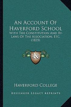 Paperback An Account Of Haverford School: With The Constitution And By-Laws Of The Association, Etc. (1835) Book