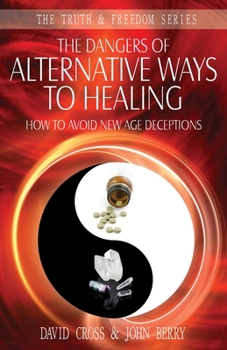 Paperback The Dangers of Alternative Ways to Healing: How To Avoid New Age Deceptions Book
