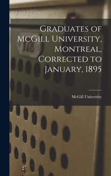 Hardcover Graduates of McGill University, Montreal, Corrected to January, 1895 [microform] Book