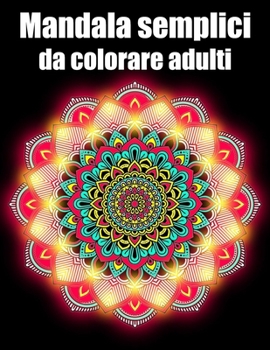 Mandala semplici da colorare adulti: libro 30 mandalas fiori grande semplici to complessi da colorare per adulti antistress regalo perfetto per il com