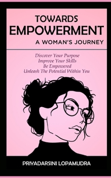 Paperback Towards Empowerment A Woman's Journey: Discover Your Purpose, Improve Your Skills, Be Empowered, Unleash The Potential Within You Book