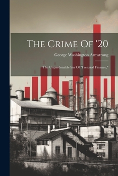 Paperback The Crime Of '20: The Unpardonable Sin Of "frenzied Finance," Book