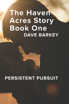 Paperback The Haven Acres Story Book One: Persistent Pursuit Book