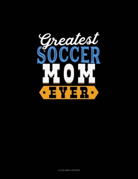 Paperback Greatest Soccer Mom Ever: 4 Column Ledger Book