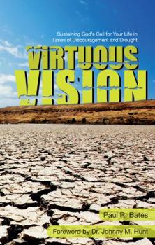 Paperback Virtuous Vision: Sustaining God's Call for Your Life in Times of Discouragement and Drought Book