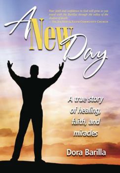 Hardcover A New Day: A True Story of Healing, Faith, and Miracles Book