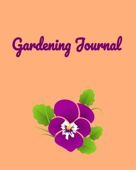 Paperback Gardening Journal: Garden Planner Journal & Log Book: Vegetable & Flower Gardening Journal, Planner and Log Book Perfect Gift for Gardeni Book