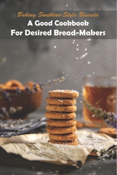 Paperback Baking Southern-style Biscuits_ A Good Cookbook For Desired Bread-makers: And Cornbread Book