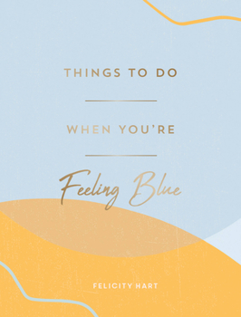 Hardcover Things to Do When You're Feeling Blue: Self-Care Ideas to Make Yourself Feel Better Book