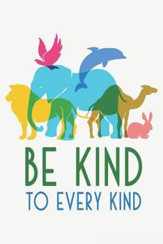 Paperback Be Kind to Every Kind: Animal Rights Blank Lined Journal College Ruled Notebook Book