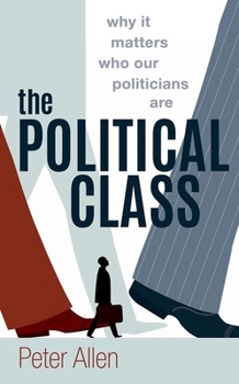 Hardcover The Political Class: Why It Matters Who Our Politicians Are Book