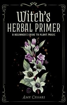 Paperback Witch's Herbal Primer: A Beginner's Guide to Plant Magic (Beginner's Guide to Witchcraft in Full-Color) Book