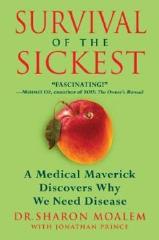 Hardcover Survival of the Sickest: A Medical Maverick Discovers Why We Need Disease Book