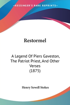Paperback Restormel: A Legend Of Piers Gaveston, The Patriot Priest, And Other Verses (1875) Book