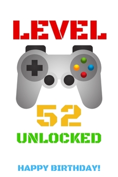 Level 52 Unlocked Happy Birthday!: Gamer Notebook / Journal / Diary / Achievement / Card / Appreciation Gift (6 x 9 - 110 Blank Lined Pages)