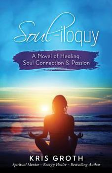 Paperback Soul-Iloquy: A Novel of Healing, Soul Connection, and Passion Book