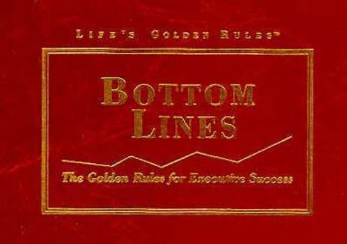 Paperback Bottom Lines: The Golden Rules for Executive Success (Lifes Golden Rules) Book